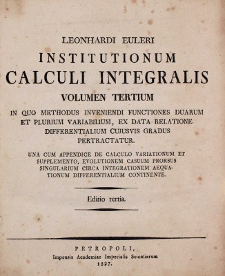 [Эйлер Л. Основы интегрального исчисления. 3-е изд. В 3 т. Т. 1–3]. Euler L. Institutionum calculi integralis. Editrio tertia. [In tribus voluminibus]. Vol. 1–3. Petropoli [St.-Peterburg]: Impensis Academiae Imperialis Scientiarum, 1824–1827.
